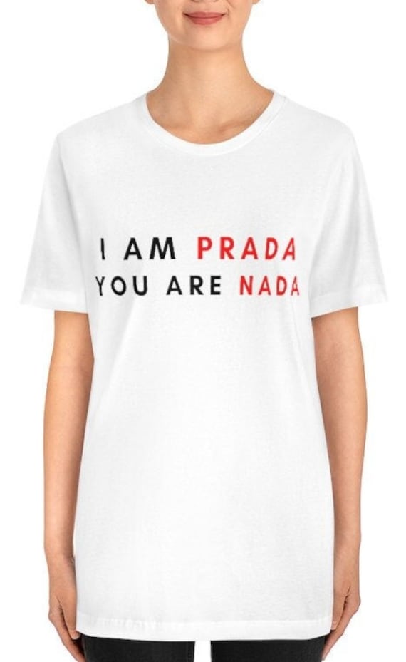 Unisex 'i Am Prada You Are Nada Tshirt 