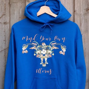 Mind Your Own Uterus Hoodie, Women&#39;s Rights Pro Choice Sweater, Feminist Sweatshirt Gift,Floral Social Justice Hoodies S-3XL