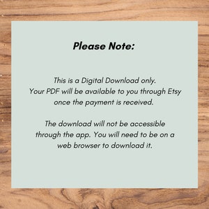 May include: A light blue text box with black text explaining that this is a digital download only. The PDF will be available through Etsy once payment is received. The download is not accessible through the app, but requires a web browser.