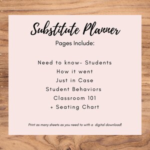 May include: A pink printable substitute teacher planner with the text "Substitute Planner" and "Pages Include:" followed by a list of pages: "Need to know - Students", "How it went", "Just in Case", "Student Behaviors", "Classroom 101", and "+ Seating Chart". The bottom of the page says "Print as many sheets as you need to with a digital download!"