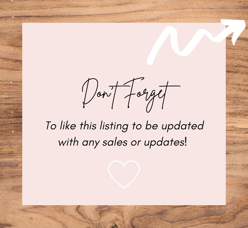 May include: A pink reminder card with a white arrow pointing upwards and the text "Don't Forget" in black cursive. The text below reads "To like this listing to be updated with any sales or updates!" and a white heart is at the bottom.