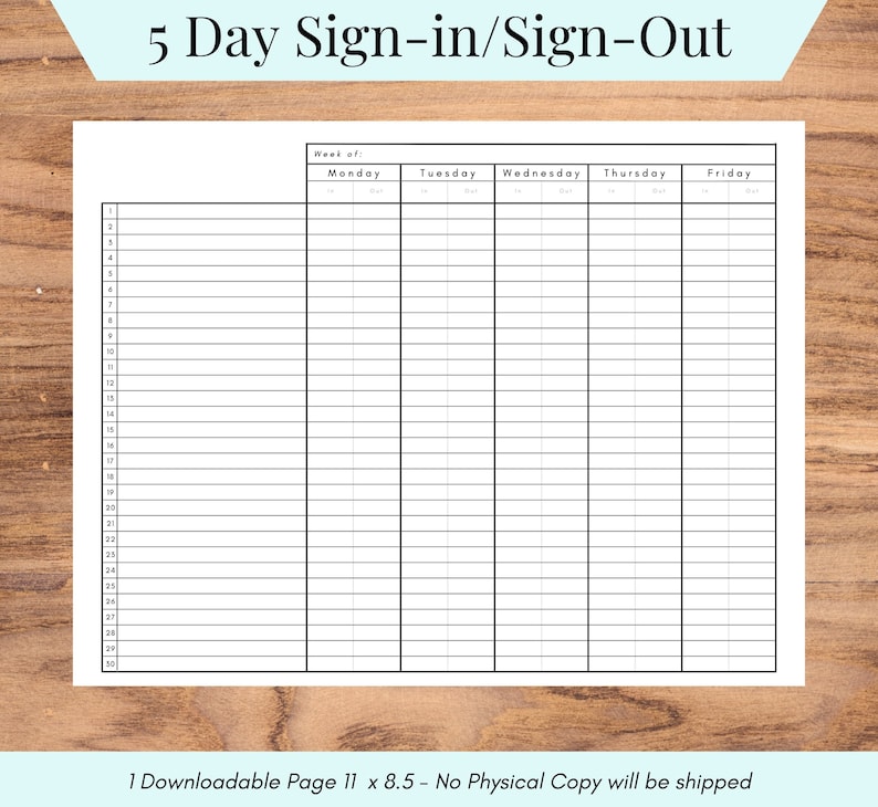 May include: A white 5-day sign-in/sign-out sheet with a grid for tracking entries. The top of the sheet reads "5 Day Sign-in/Sign-Out". The sheet is 11 x 8.5 inches. The bottom of the sheet reads "1 Downloadable Page 11 x 8.5 - No Physical Copy will be shipped".