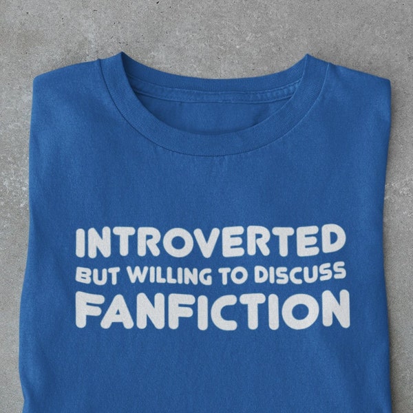 Introverted But Willing to Discuss Fanfiction Funny Writing T-Shirt