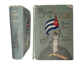 1898 The Story of Cuba: Her Struggles for Liberty The Cause, Crisis and Destiny of the Pearl of the Antilles Antique History Book