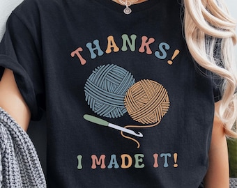 Thanks I Made It Crochet Shirt, Cute Crochet Tshirt, Funny Crochet Shirt, Crochet All Day Shirt, Crochet Lover Shirt, Gift For Crochet Lover