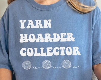 Yarn Hoarder Shirt, Crochet Comfort Colors, Funny Crochet Shirt, Funny Yarn Shirt, Funny Knitting Shirt, Gift For Knitter,Gift For Crocheter