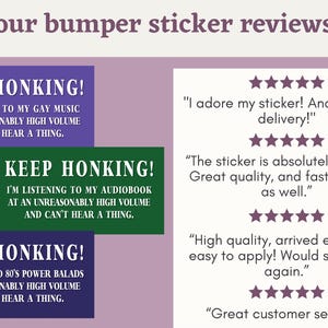 May include: Three purple, green, and blue bumper stickers with the text "Keep Honking! I'm listening to [music type] at an unreasonably high volume and can't hear a thing."  The stickers are accompanied by five-star reviews.
