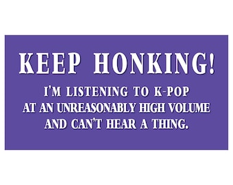 K-pop Bumper Sticker, K-pop Sticker, Funny Bumper Sticker, BTS Bumper Sticker, Blackpink, Gift for Her, Keep Honking, I'm Listening to Kpop
