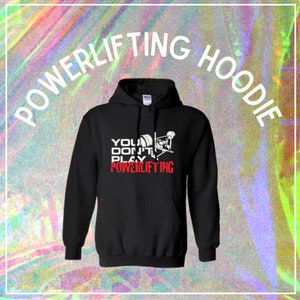 You Don&#39;t Play Powerlifting Unisex T-shirt, Sports Sweatshirt, Athletic sweatshirt, Graphic tshirt, boxing tee, sweatshirt, Gift For All.
