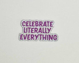 Celebrate Everything Glitter Sticker: Positive Affirmation, Waterproof Vinyl