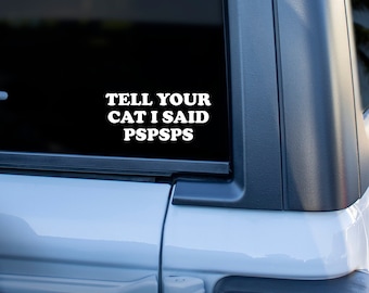 Calcomanía "Dile a tu gato que dije PsPsPs" - Calcomanía divertida para coche con forma de gato