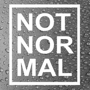 May include: A black and white image with the words "NOT NORMAL" in a white box on a grey background with water droplets.