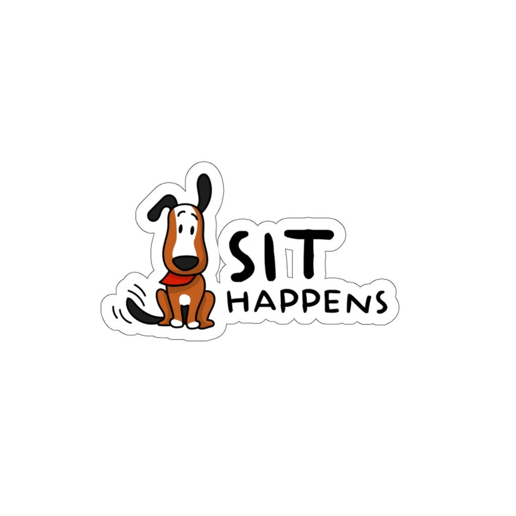 Positive Reinforcement Dog Training Sit Happens Vinyl Stickers Etsy UK