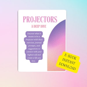 May include: A pink and purple gradient background with a white rectangle in the center. The rectangle contains the text "PROJECTORS A DEEP DIVE" in pink and white. Below the text is a white box with a pink and purple gradient background. The box contains text about uncovering what it means to be a Projector. A yellow rectangle with rounded corners is in the lower right corner of the image. The rectangle contains the text "E-BOOK INSTANT DOWNLOAD" in black.