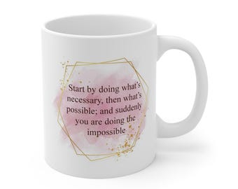 Start by Doing What&#39;s Necessary, and Suddenly You Are Doing the Impossible Motivational Mug - 11 oz White Coffee Cup - Inspirational Gift