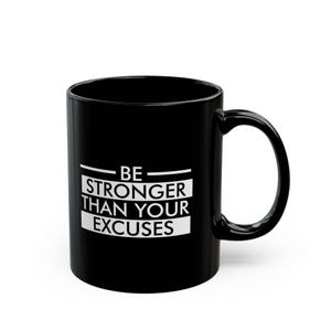 Be Stronger Than Your Excuses Motivational Mug - 11 oz Black Ceramic Coffee Cup - Inspirational Gift - Dishwasher & Microwave Safe