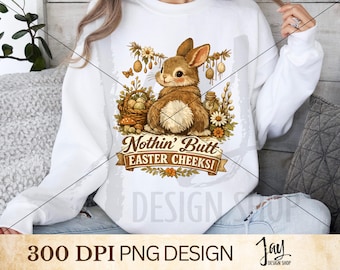 Funny Easter Bunny Butt PNG, Nothin Butt Easter Cheeks, Cottagecore Easter Sublimation, Vintage Bunny PNG, Easter Shirt Design Download