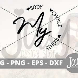 My Body My Choice My Rights SVG - Roe V Wade SVG - Pro Choice SVG - Feminist Print - Woman Cut Files