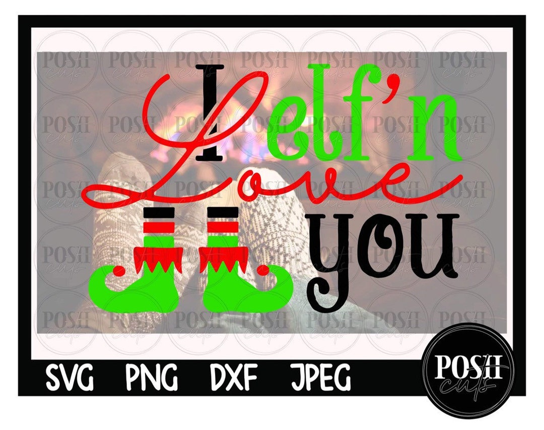 I Elf'n Love You SVG Elf SVG Christmas Cut Files - Etsy
