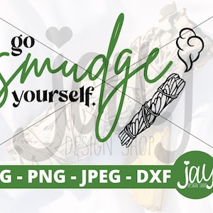 Go Smudge Yourself  SVG - Sage SVG Digital Download - Boho Cottage Core Design