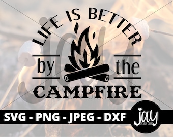 Campfire SVG - Digital Download - Life is better by the campfire cut file