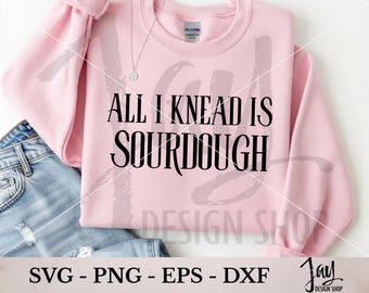 All I Knead is sourdough SVG - Hoodie Design - Apron Design - Digital Download - Sourdough Era Sublimation Design
