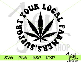 May include: Black and white graphic design with a marijuana leaf in the center of a circle. The text around the circle reads "Support Your Local Farmers".