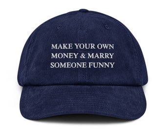 Make Your Own Money & Marry Someone Funny Embroidery Corduroy Hat, Soft Cotton Embroidered Dad Style Cap, Gift Idea