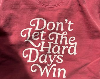 Don’t Let The Hard Days Win Crewneck