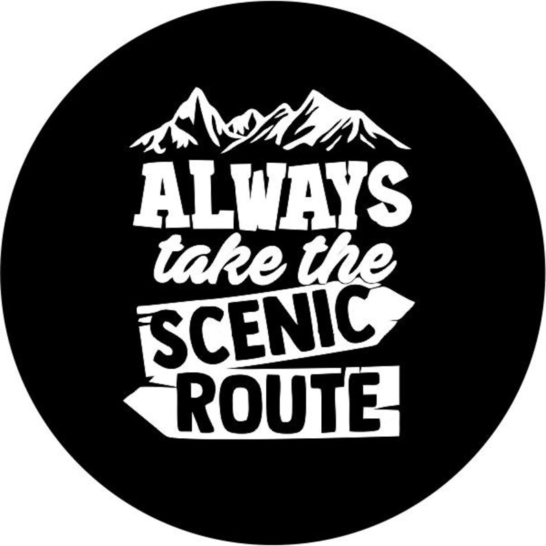 Always take the Scenic Route (SIGNS) Spare Tire Cover for any Vehicle, Make, Model and Size .br Always take the Scenic Route (SIGNS) Spare Tire Cover for any Vehicle, Make, Model and Size .br
