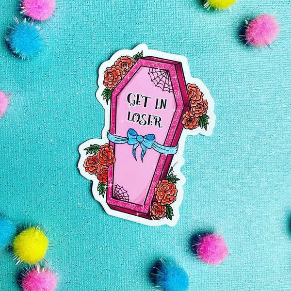 Get in loser cute coffin sticker