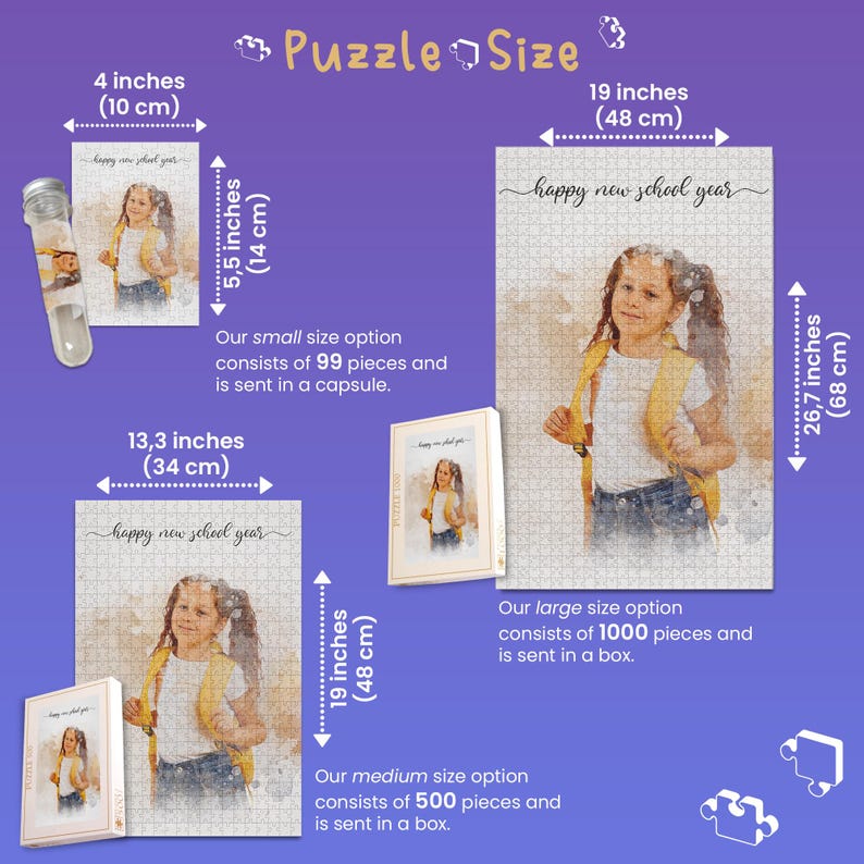 May include: Image showing puzzle size options. The smallest puzzle is 4 inches (10 cm) by 5.5 inches (14 cm) and contains 99 pieces, packaged in a capsule. The medium puzzle is 13.3 inches (34 cm) by 19 inches (48 cm) with 500 pieces. The largest is 19 inches (48 cm) by 26.7 inches (68 cm) with 1000 pieces.