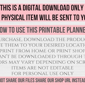 May include: Pink and white text on a woodgrain background with the text "This is a digital download only. No physical item will be sent to you. How to use this printable planner. After purchase, download the product files. Save them to your desired location. Print from home or print shop. Files can't be downloaded through the app. Colors may vary depending on screens. Items are not editable. For personal use only. Please do not share our files. Share our shop URL instead. Sassy Rogue Planners."