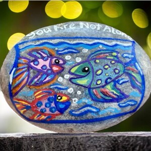 Inspirational Painted Stone: Fish Aquarium Art - You Are Not Alone