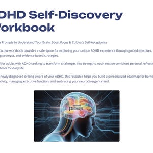 May include: A workbook titled "ADHD Self-Discovery Workbook" with text describing its purpose: to understand the brain, boost focus, and cultivate self-acceptance. The image includes a graphic of a brain with the word "Pathways".