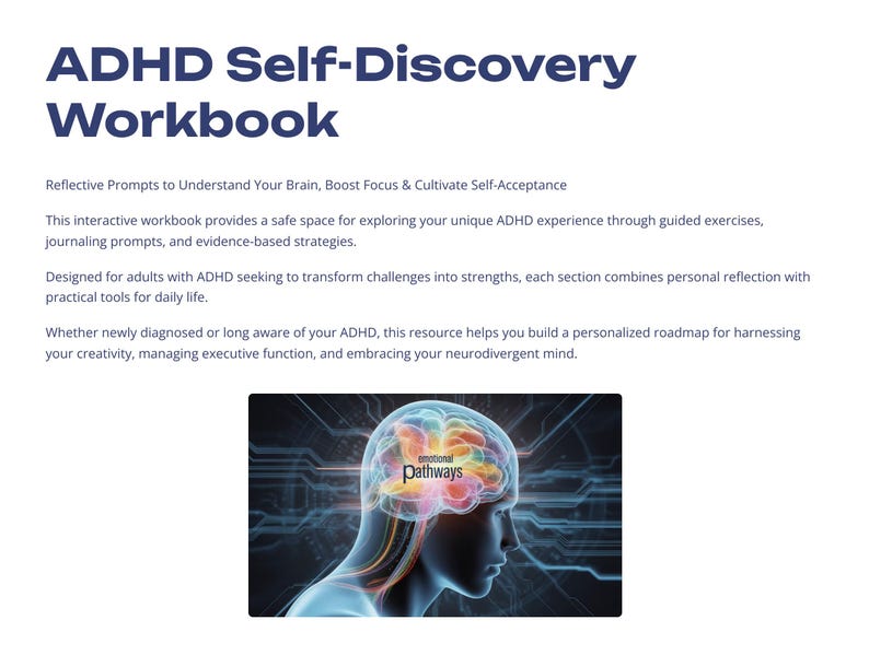 May include: A workbook titled "ADHD Self-Discovery Workbook" with text describing its purpose: to understand the brain, boost focus, and cultivate self-acceptance. The image includes a graphic of a brain with the word "Pathways".
