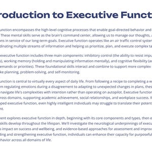 May include: A document titled "Introduction to Executive Function" with text explaining executive function, its components, and its impact on daily life. The text is in a sans-serif font on a white background.