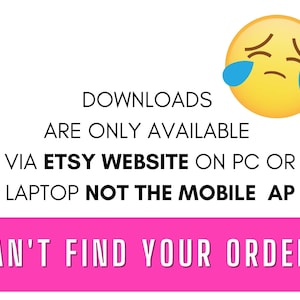 Op de afbeelding: Een geel cartoon gezicht met blauwe tranen, met de tekst "DOWNLOADS ARE ONLY AVAILABLE VIA ETSY WEBSITE ON PC OR LAPTOP NOT THE MOBILE AP CAN'T FIND YOUR ORDER?"
