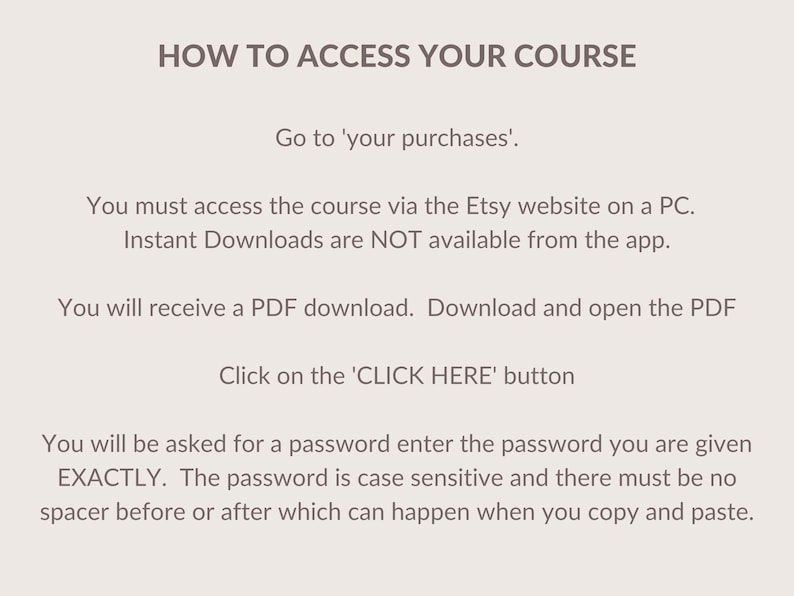 Op de afbeelding: Tekstuele instructies over hoe je toegang krijgt tot een cursus die je op Etsy hebt gekocht. De instructies geven aan dat de cursus alleen toegankelijk is via de Etsy-website op een pc en niet via de app. De cursus wordt geleverd als een PDF-download waarvoor een wachtwoord nodig is.