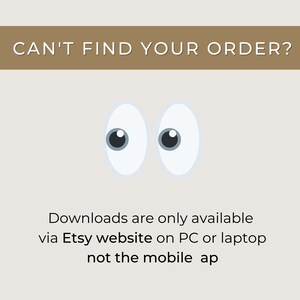 Puede incluir: Un fondo blanco con texto marr&oacute;n que dice "CAN'T FIND YOUR ORDER?" y dos ojos de dibujos animados blancos con pupilas negras. Debajo de los ojos, texto negro que dice "Downloads are only available via Etsy website on PC or laptop not the mobile app."