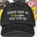 Women Want Me Fish Fear Me, Women Want Me fish Fear Me hat, women love me fish fear me Casquette Embroidered Vintage Cotton Twill Cap 
