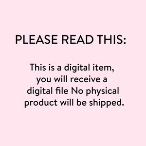 May include: Text on a pink background that reads: "PLEASE READ THIS: This is a digital item, you will receive a digital file. No physical product will be shipped."