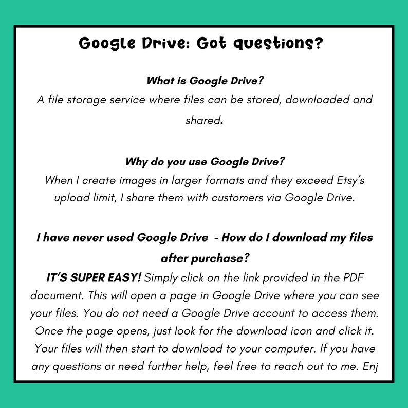 May include: A green and white text-based image with the title "Google Drive: Got questions?" and information about how to download files from Google Drive after purchase.