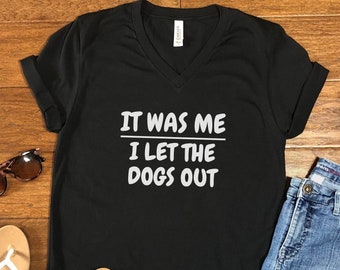 I Let the Dogs Out V-Neck, Funny Gift for Dog Lovers Shirt, Pet Humor Shirt, Animal Lovers, Tee for Fur Moms and Dog Dads, Dog Over Shirt