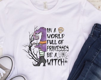 Halloween T-Shirt, In a World Full of Princesses Be a Witch, Spooky Babe Fall Shirt, Witchy Vibes Hocus Pocus Autumn T-shirt