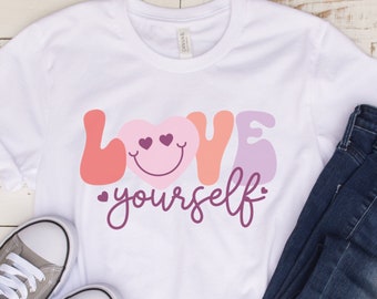 Love Yourself T-Shirt, Happy Valentines Day Gift Shirt, Cute Positive Sayings Graphic Tee