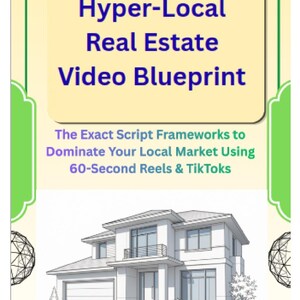 May include: A digital guide titled The 7-Day Hyper-Local Real Estate Video Blueprint, featuring the subtitle The Exact Script Frameworks to Dominate Your Local Market Using 60-Second Reels & TikToks, with a line drawing of a two-story house below.
