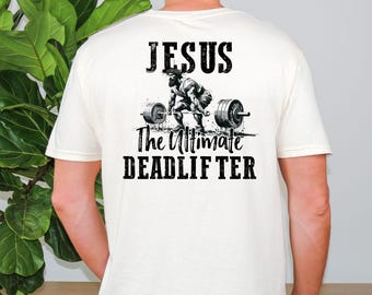 Funny Jesus Shirt For Men In Comfort Colors, Jesus The Ultimate Deadlifter, Scripture Tshirt, Christian Men Tee, Weightlifting Training Top