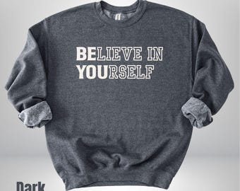Believe In Yourself Shirt, Teacher Sweatshirt, Motivational Hoodie, Inspirational Tee, Funny Positive Tee, Teacher Team Shirt,Proud Yourself
