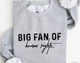 Big Fan Of Human Rights Sweatshirt, Equality Hoodie, Social Justice Sweater, Political Protest Sweatshirt, Activist Hoodie